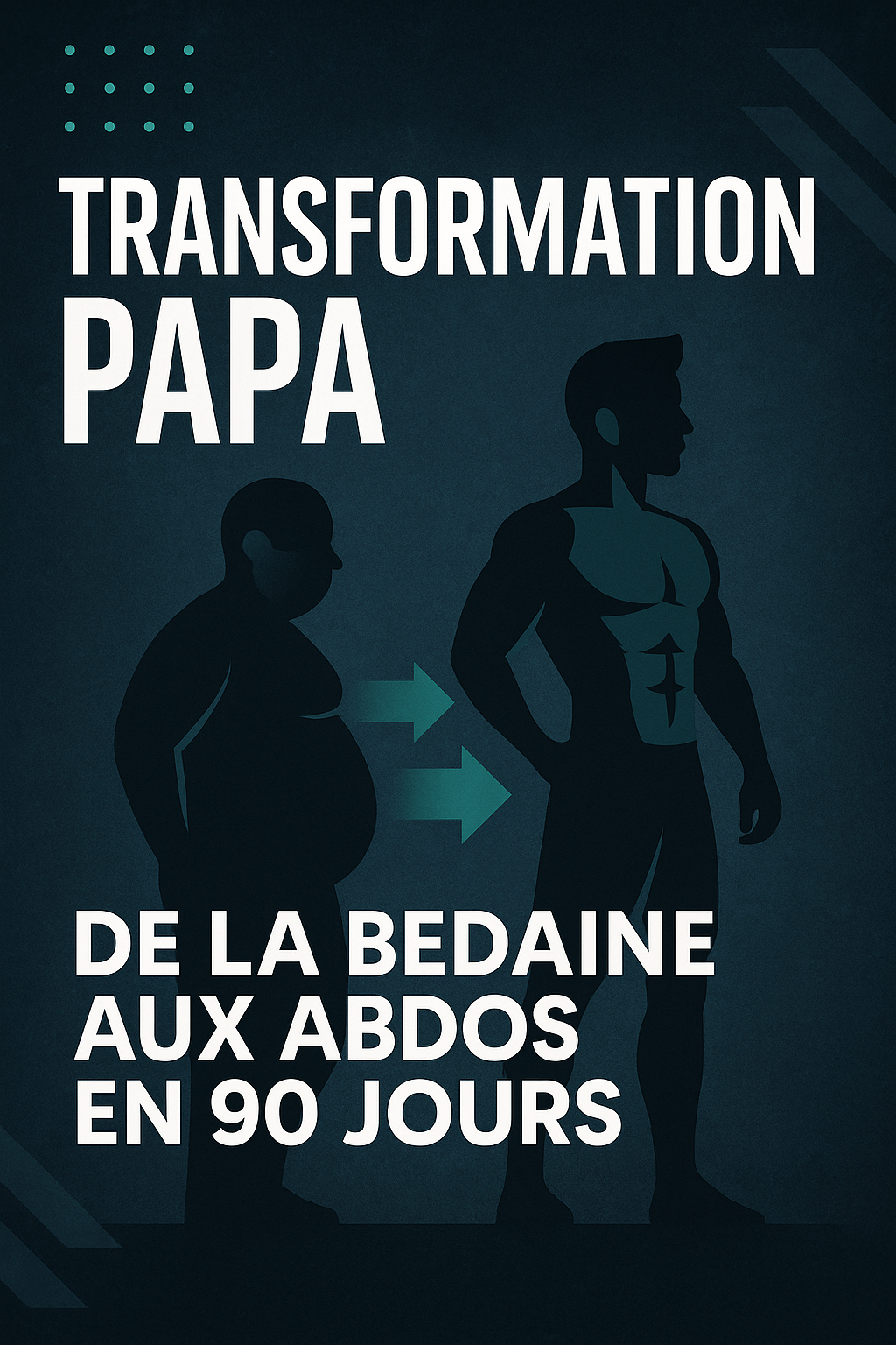 TRANSFORMATION PAPA : De la Bedaine aux Abdos en 30 Jours